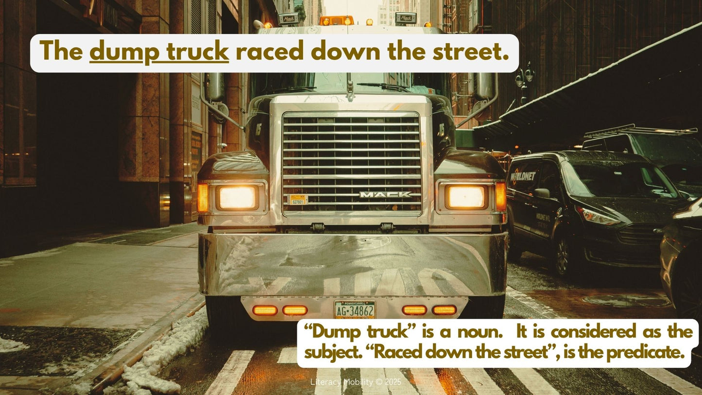Subjects and predicate dump truck is a noun. It is the subject.